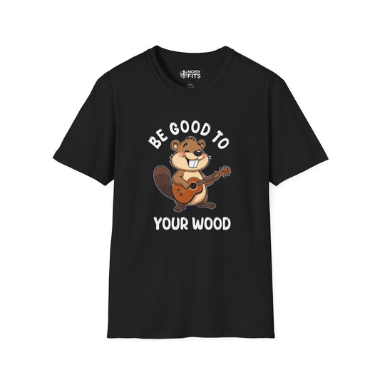 Be Good To Your Wood T-Shirt
